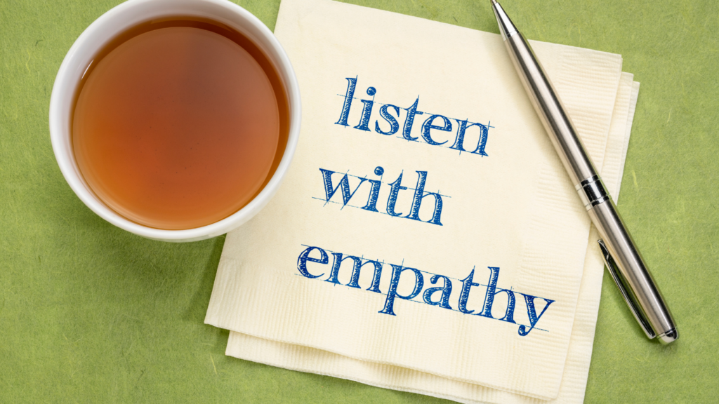 LIsten with empathy, an Effective communication skill in the workplace