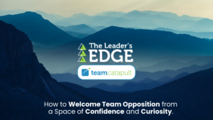 How to Welcome Team Opposition from a Space of Confidence and Curiosity