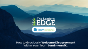 How to Graciously Welcome Disagreement Within Your Team (and mean it)