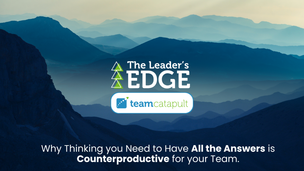 Why Thinking you Need to Have All the Answers is Counterproductive for your Team